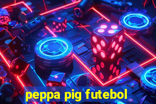 peppa pig futebol